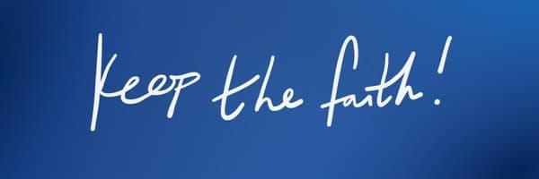 Keep the faith